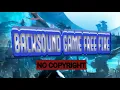 Backsound music free fire no copyright