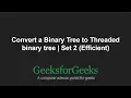 Convert a Binary Tree to Threaded binary tree Set 2 Efficient GeeksforGeeks