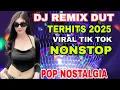Download Lagu DJ REMIX DUT SLOW BASS NONSTOP NOSTALGIC POP SONG OLD PULL BASS VIRAL 2025 TRENDING