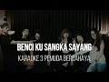 Download Lagu BENCI KUSANGKA SAYANG - SONIA- KARAOKE 3 PEMUDA BERBAHAYA