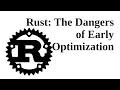 Rust The Dangers of Early Performance Optimization