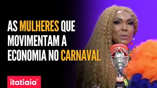 CONHEÇA O TRABALHO DAS MULHERES QUE MOVIMENTAM A ECONOMIA BRASILEIRA DURANTE O CARNAVAL