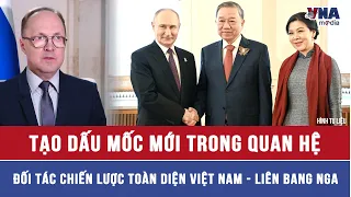 Tạo dấu mốc mới trong quan hệ Đối tác Chiến lược toàn diện Việt Nam - Liên bang Nga - VNAMedia