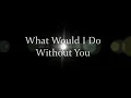 Drew Holcomb And The Neighbors - What Would I Do Without You - Lyrics