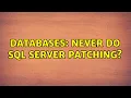 Databases Never do SQL Server patching 4 Solutions