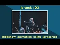 JS task - 3 build a slideshow animation using HTML CSS Javascript