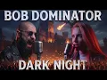 BOB DOMINATOR - DARK NIGHT (Official Audio)