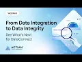 From Data Integration to Data Integrity See What s Next for DataConnect