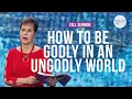 How To Be Godly In An Ungodly World-FULL SERMON Joyce Meyer