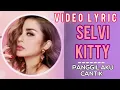 Download Lagu Selvi Kitty - Panggil Aku Cantik (Official Video Lyrics) #lirik