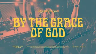 by the grace of god bethel music brian u0026 jenn johnson