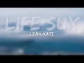 Leah Kate - Life Sux (Radio Edit / Clean) (Lyrics) - Full Audio, 4k Video