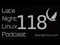 Late Night Linux - Episode 118