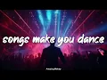 Download Lagu songs that make you dance ~club party playlist ~best of dance music, club music
