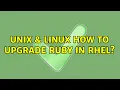 Unix Linux How to upgrade ruby in RHEL