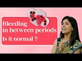 Bleeding in between periods - Is it normal Dr Anjali Kumar Maitri