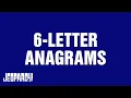 6-Letter Anagrams Category JEOPARDY