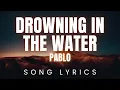 Download Lagu PABLO - Drowning in the Water | SONG LYRICS Version