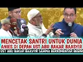 Download Lagu Di Panggung Santri! Anies Bahas ini, Ust Abu Bakar Baasyir Dibuat Terkesima \u0026 Berkomentar Begini! 