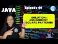 Square Patterns Assignment Solution Java for Beginners in Hindi Episode 49