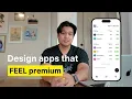 How I Make Apps FEEL 10x Better 5 Design Secrets