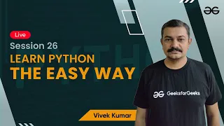 Learn Python The Easy Way - Session 26 Vivek Kumar GeeksforGeeks Python