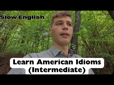 Slow English: Learn American Idioms - Intermediate Level 
