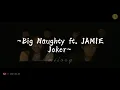 「 Big Naughty ~ Joker ft. JAMIE 」|| Sub Español