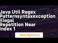 java util regex patternsyntaxexception illegal repetition near index 1