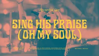 sing his praise again oh my soul bethel music u0026 jenn johnson
