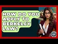 How Do You Apply To Berkeley Law - Law School Prep Hub