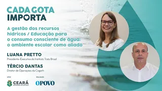 A gestão dos recursos hídricos no Ceará e educação para o consumo consciente | Cada Gota Importa