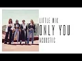 Download Lagu Little Mix \u0026 Cheat Codes - Only You (Acoustic)
