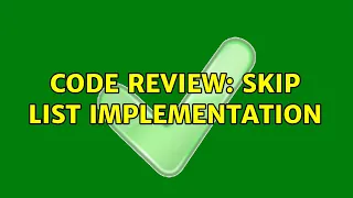Code Review Skip List implementation 2 Solutions