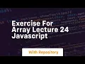 Exercise for array lecture 24 javascript