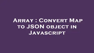 Array Convert Map to JSON object in Javascript