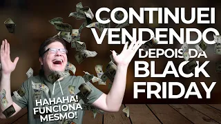 O TRUQUE PÓS-BLACK FRIDAY QUE FAZ VENDER MAIS!