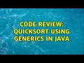 Code Review Quicksort using generics in java