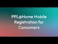 PPL Home Consumer Mobile Registration Summary