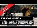 Download Lagu ST 12 - Aku Tak Sanggup Lagi (ATSL) Karaoke Version