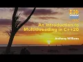 An Introduction to Multithreading in C 20 - Anthony Williams