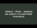 Array Perl - Assign an array to another variable