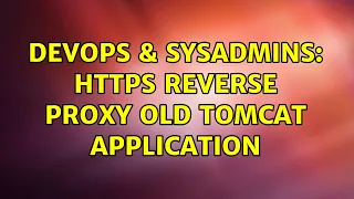 DevOps SysAdmins HTTPS Reverse proxy old tomcat application