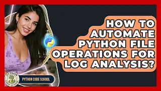 How To Automate Python File Operations For Log Analysis - Python Code School