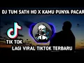 DJ TUM SATH HO X KAMU PUNYA PACAR LAGI (MASHUP) VIRAL TIKTOK TERBARU 2021 🎶🔊