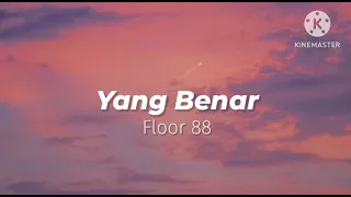 Download Yang Benar - Floor 88 (lirik) MP3