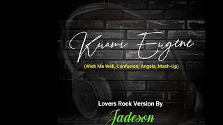 kuami eugene wish me well confusion angela mashup lovers rock version by jadeson