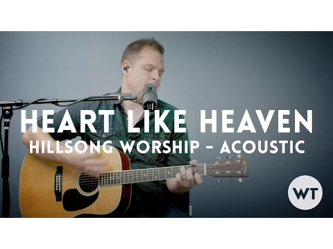 Download MP3 Heart Like Heaven - Hillsong Worship - Acoustic video with chords