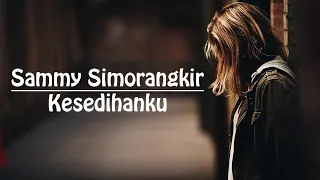 Download Sammy Simorangkir - Kesedihanku | Lirik MP3