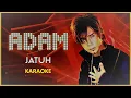 Lagu ADAM - JATUH (KARAOKE)